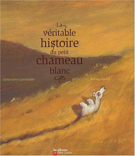<a href="/node/51160">VÉRITABLE HISTOIRE DU PETIT CHAMEAU BLANC (LA)</a>