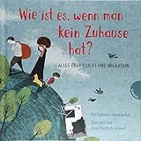 Image de Wie ist es, wenn man kein Zuhause hat?: Alles über Flucht und Migration
