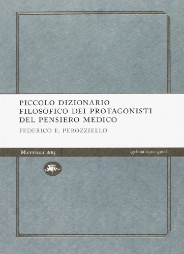 Piccolo dizionario filosofico dei protagonisti del pensiero medico Piccolo dizionario filosofico dei protagonisti del pensiero medico