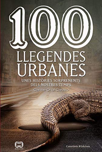 100 Llegendes Urbanes: Unes històries sorprenents dels nostres temps: 53 (De 100 en 100)