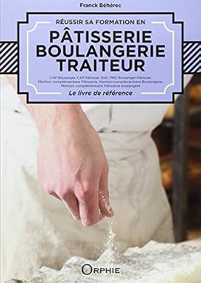 Franck Béhérec Réussir Sa Formation En Pâtisserie, Boulangerie, Traiteur