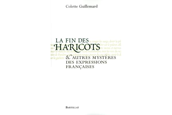 La Fin des haricots et autres mystères des expressions françaises