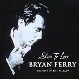 Slave to Love: The Best of the Ballads - Bryan Ferry