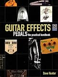  Guitar Effects Pedals: The Practical Handbook