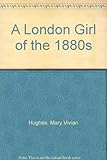 Front cover for the book A London Girl of the 1880s by M. V. Hughes