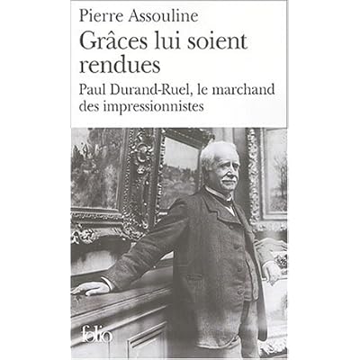 Grâces lui soient rendues : Paul Durand-Ruel, le marchand des impressionnistes