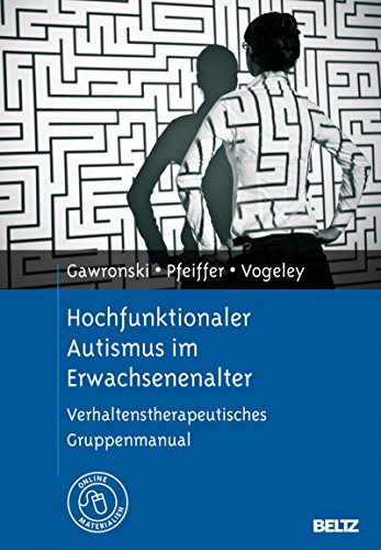 Download Hochfunktionaler Autismus im Erwachsenenalter: Verhaltenstherapeutisches Gruppenmanual. Mit Online-Materialien Download Hochfunktionaler Autismus im Erwachsenenalter: Verhaltenstherapeutisches Gruppenmanual. Mit Online-Materialien