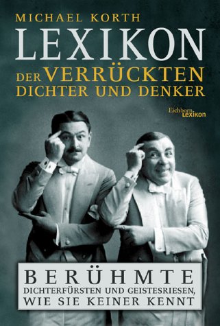 Download Lexikon der verrückten Dichter und Denker: Berühmte Dichterfürsten und Geistesriesen, wie sie keiner kennt Download Lexikon der verrückten Dichter und Denker: Berühmte Dichterfürsten und Geistesriesen, wie sie keiner kennt