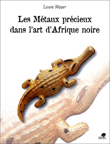 couverture de : Les M&eacute;taux pr&eacute;cieux dans l'art d'Afrique noire
