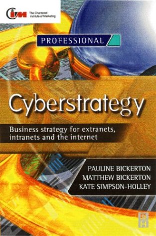 Cyberstrategy: Business Strategy for Extranets, Intranets and the Internet (Chartered Institute of Marketing (Paperback))