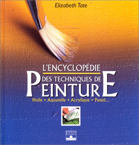 Télécharger L'Encyclopédie des techniques de peinture : Huile, aquarelle, acrylique, pastel... Francais PDF