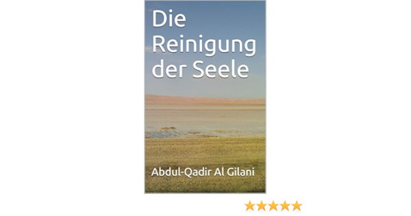Die Reinigung Der Seele Teil1 Die Reinigung Der Seele 1 41 Ebook Al Gilani Abdul Qadir Dora Osinde Fulana Bint Fulan Amazon De Kindle Shop