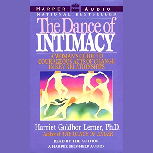 The Dance of Intimacy: A Woman's Guide to Courageous Acts of Change in Key Relationships