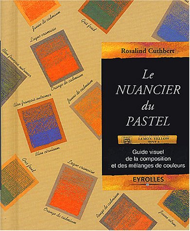 Télécharger Le nuancier du pastel : Guide visuel de la composition et des mélanges de couleurs PDF