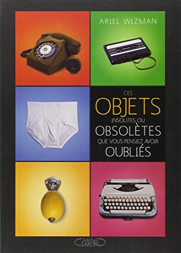 couverture de : Ces objets insolites ou obsol&egrave;tes que vous pensiez avoir ...