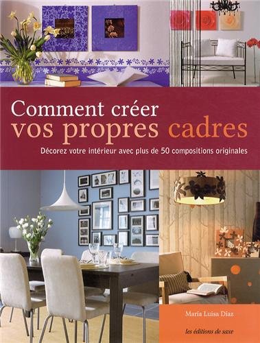 couverture de : Comment cr&eacute;er vos propres cadres