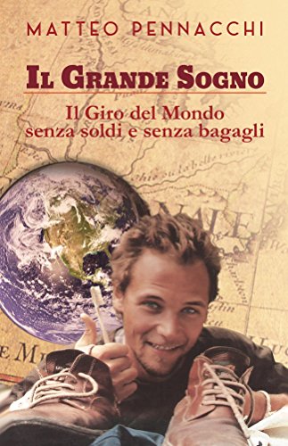 Book's Cover of Il Grande Sogno: Il Giro del Mondo senza soldi e senza bagagli (Italian Edition)