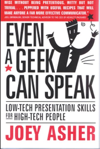 Even a Geek Can Speak: Low-Tech Presentation Skills for High-Tech People (English Edition)