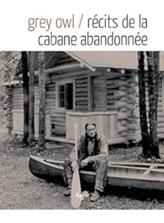 Amazon Fr Recits De La Cabane Abandonnee Grey Owl Rastoin Alain Roche Mazon Jeanne Livres