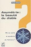 Image de Asymétrie, la beauté du diable ? : la symétrie de l'Univers en question