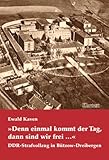 Denn einmal kommt der Tag, dann sind wir frei...: DDR-Strafvollzug in Bützow-Dreibergen by 