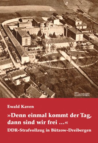 Denn einmal kommt der Tag, dann sind wir frei...: DDR-Strafvollzug in Bützow-Dreibergen