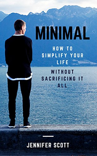 Minimal: How to simplify your life without sacrificing it all (English Edition) Minimal: How to simplify your life without sacrificing it all (English Edition)