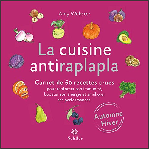 La cuisine antiraplapla - Automne Hiver: Carnet de 60 recettes crues pour renforcer son immunité, booster son énergie et améliorer ses performances gratuit La cuisine antiraplapla - Automne Hiver: Carnet de 60 recettes crues pour renforcer son immunité, booster son énergie et améliorer ses performances gratuit