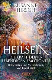 Heilsein Die Kraft Deiner Lebendigen Emotionen Botschaften Und Meditationen Von Djwal Kuhl Susanne Hirsch Amazon De Bucher