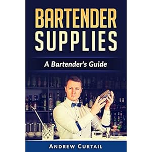 Bartender Supplies: A Bartender's Guide: Bartender's Bible (English Edition)