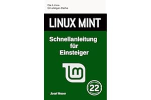 Linux Mint: Schnellanleitung für Einsteiger (Die Linux-Einsteiger-Reihe, Band 12)