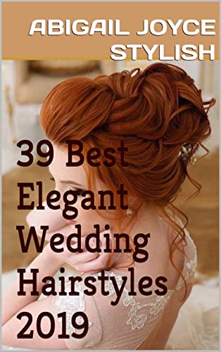39 Best Elegant Wedding Hairstyles 2019 Ebook Abigail Joyce