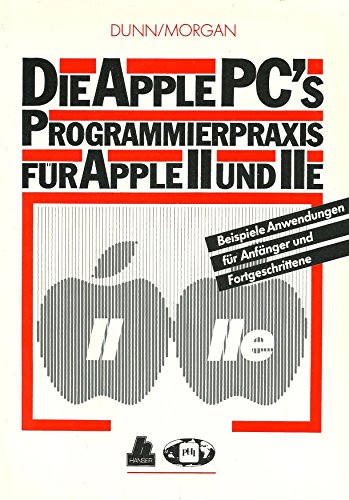Preisvergleich Produktbild Die APPLE PC's - Programmierpraxis für Aplle II und IIe