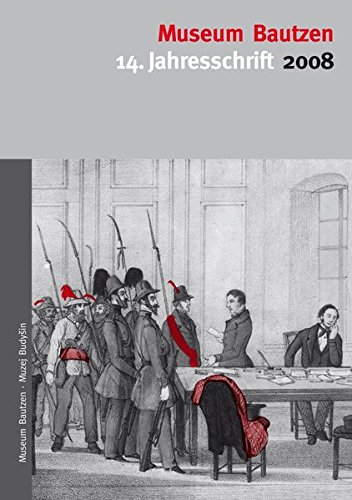 Museum Bautzen. Jahresschrift / Museum Bautzen: 14. Jahresschrift 2008
