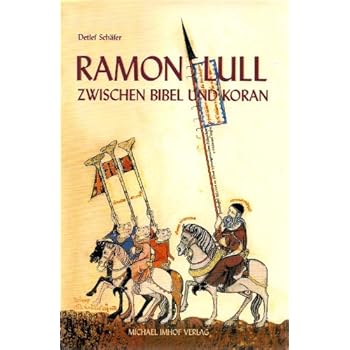 Ramon Lull. Zwischen Bibel und Koran. Roman-Biographie