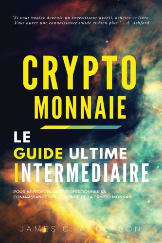 Télécharger Crypto-monnaie: Le Guide Intermédiaire pour Approfondir et Perfectionner sa Connaissance sur le Mon PDF Ebook En Ligne