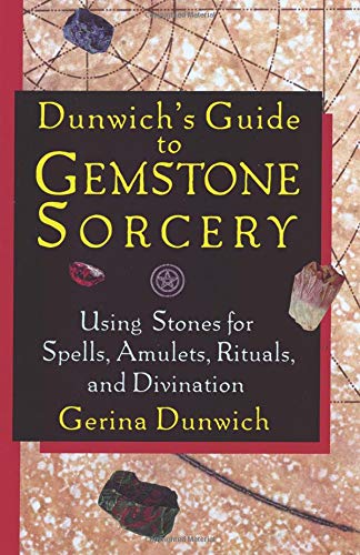 Dunwich's Guide to Gemstone Sorcery: Using Stones for Spells, Amulets, Rituals, and Divination