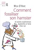 Comment fossiliser son hamster. Et autres expériences épatantes à faire chez soi