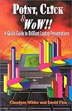 Point, Click, and Wow!: A Quick Guide to Brilliant Laptop Presentations by 