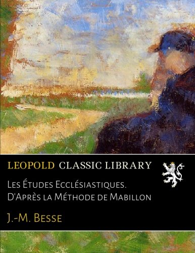 Les Études Ecclésiastiques. D'Après la Méthode de Mabillon gratuit Les Études Ecclésiastiques. D'Après la Méthode de Mabillon gratuit