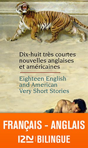 Bilingue français-anglais : 18 English and American Very Short Stories - 18 très courtes nouvelles anglaises et américaines (Langue pour tous bilingue t. 12772) Bilingue français-anglais : 18 English and American Very Short Stories - 18 très courtes nouvelles anglaises et américaines (Langue pour tous bilingue t. 12772)