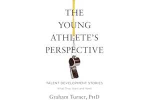 The Young Athlete's Perspective: Talent Development Stories: What They Want and Need