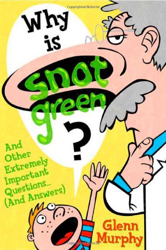 Download Why Is Snot Green?: And Other Extremely Important Questions (and Answers)