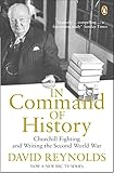 In Command of History: Churchill Fighting and Writing the Second World War In Command of History: Churchill Fighting and Writing the Second World War