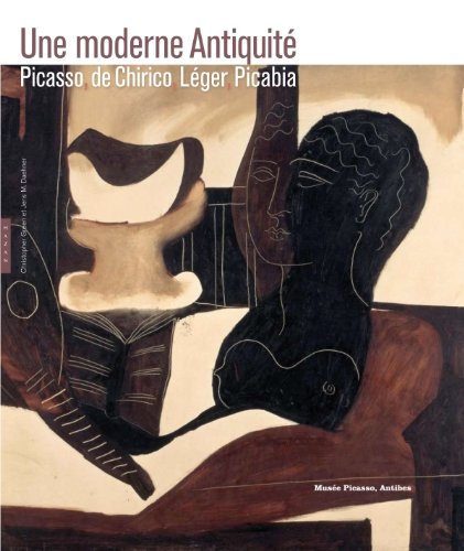 Une moderne Antiquité : Picasso, De Chirico, Léger, Picabia