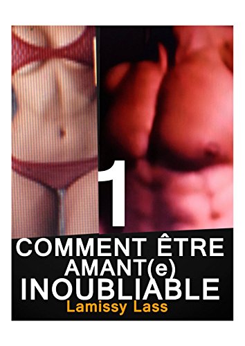 COMMENT ÊTRE AMANT INOUBLIABLE: secrets pour être inoubliable au lit francais COMMENT ÊTRE AMANT INOUBLIABLE: secrets pour être inoubliable au lit francais