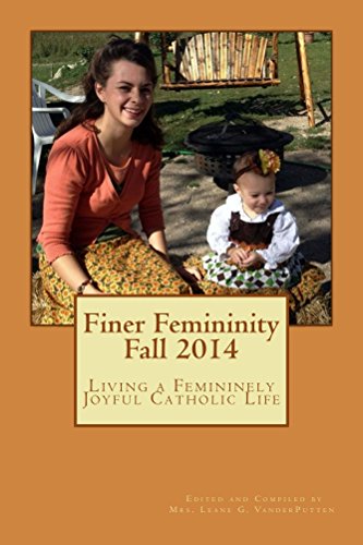 Finer Femininity Fall 2014: Living a Femininely Joyful Catholic Life (English Edition)