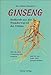 Produktbild Ginseng - Heilkraft aus der Wunderwurzel des Ostens: Wie Sie Ihre Lebensenergie steigern und bis ins hohe Alter gesund bleiben