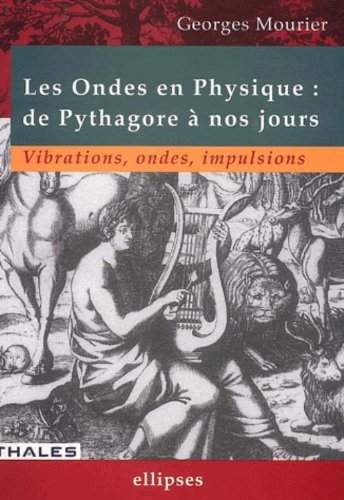 Download Les ondes en physique : De Pythagore à nos jours, vibrations, ondes, impulsions Download Les ondes en physique : De Pythagore à nos jours, vibrations, ondes, impulsions