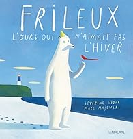 Frileux, l'ours qui n'aimait pas l'hiver par Marc Majewski